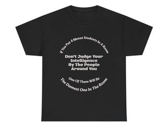 If You Put 4 Mensa Students In A Room T-Shirt | Perspective Wisdom | Relative Intelligence