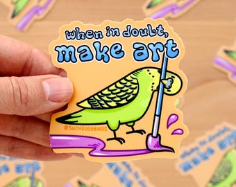 Cockatiel When in Doubt Make Art - 3" Vinyl Sticker - cute birds sticker, art supplies, artist life sticker