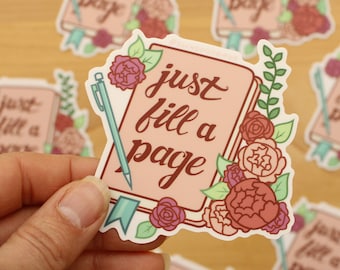 Just Fill A Page - 3" Vinyl Sticker - motivational inspiration sticker - journal writing - sketchbook artist life writer's block rose floral