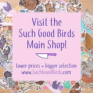 May include: A pink and purple graphic with the text "Visit the Such Good Birds Main Shop!" and a knife icon. Below the text is "lower prices + bigger selection" and the website address "www.SuchGoodBirds.com". The graphic is surrounded by colorful bird stickers.