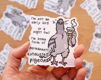 Pigeon Exhausted w Words - 3" Vinyl Sticker - cute kawaii bird sticker, gifts for bird lover, book lover, city pigeons, coffee sticker