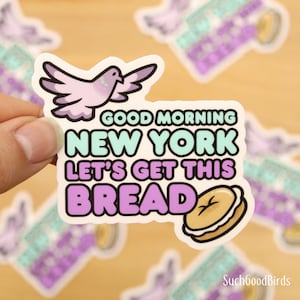 Palomas de Nueva York - Buenos días Nueva York, vamos a por este pan - Adhesivo de vinilo de 3" - Adhesivos de pájaros, queso crema para bagels, inspiración motivacional