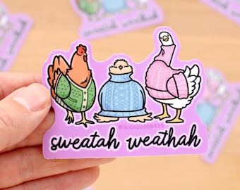 Chicken Hen Sweater Weather - Sweatah Weathah 3" Vinyl Sticker - cute chicken hen sticker