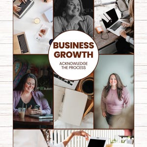 May include: A collage featuring images of women working on laptops, with coffee, and notebooks. The central image has the text "BUSINESS GROWTH" and "ACKNOWLEDGE THE PROCESS" in a brown circle. The background is a white wood grain.
