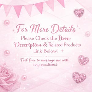 May include: A pink background with text that reads "For More Details, Please Check the Item Description & Related Products Link Below! Feel free to message me with any questions!" Decorative elements include pink hearts, pearls, and a rose.