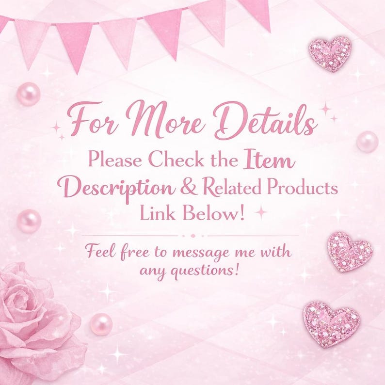 May include: A pink background with text that reads "For More Details, Please Check the Item Description & Related Products Link Below! Feel free to message me with any questions!" Decorative elements include pink hearts, pearls, and a rose.