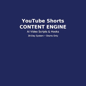 May include: A dark blue background with white text. The text reads "YouTube Shorts CONTENT ENGINE". Below the title are the words "AI Video Scripts & Hooks" and "30-Day System • Shorts Only".