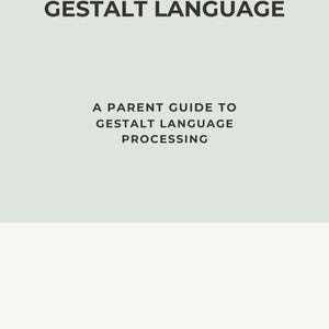 May include: A document titled GESTALT LANGUAGE A PARENT GUIDE TO GESTALT LANGUAGE PROCESSING with the text SLOTH SPEECH PLAY CO. SLOTH PEDIATRIC THERAPY at the bottom. The design features a light sage green top section and a cream white bottom section.