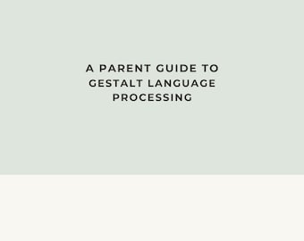 Gestalt Language Processing | A Parent Guide | Early Communication