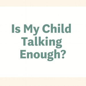 May include: A digital handout with the text "Is My Child Talking Enough?" in teal, set against a white background. The words "SPEECH & LANGUAGE SKILLS" and "DIGITAL HANDOUT" are also present.