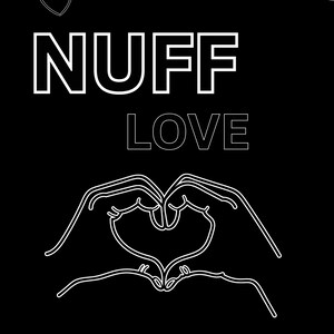 May include: Black graphic with white outline text and illustrations. The word "NUFF" is above "LOVE". Below the text is a hand-heart illustration. Three small hearts are in the upper left corner, and a single heart is in the upper right.