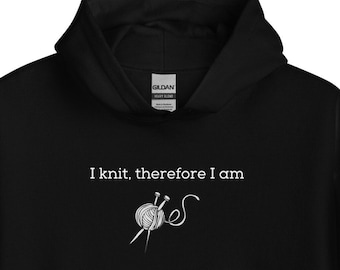 I Knit Therefore I am Unisex Sweatshirt Hoodie, Knitting Shirt, Funny Knitter Hoodie Sweatshirt, Gift for Knitter, Knitting Sweat Shirt