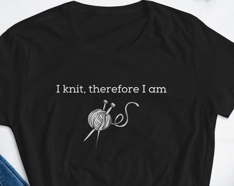 Knitting t-shirt.  I knit therefore I am Women's short sleeve cotton t-shirt, Knitter shirt, knitting tshirt, knit shirt, gift for knitter