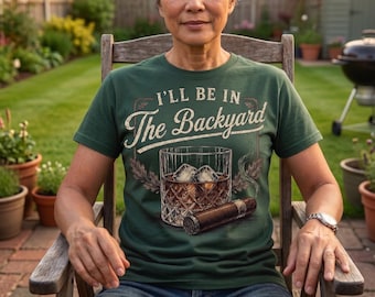 Be in the Backyard T-shirt, Funny Cigar Whiskey Tee, Father's Day Gift, Men's Backyard BBQ Shirt, Whiskey & Cigar Lover Gift