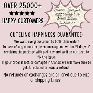 以下が含まれることがあります： ピンク色のグラフィックで、「OVER 25000+ HAPPY CUSTOMERS」と「CUTELING HAPPINESS GUARANTEE」の文字。メッセージ「Thank You for supporting our small family business!」と返品と返金の詳細が含まれています。