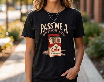 Diet Coke Lover Gift, Pass Me A Fridge Cig Shirt, Beverage Humor Shirt, Retro Soda Drink T-Shirt, Quirky Caffeine Addict Tee