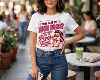 Why Take The High Road When You Can Take The Psycho Path Shirt Sarcastic Quote Tee Shirt Funny Psychopath Shirt Hot Mess Humor TShirt