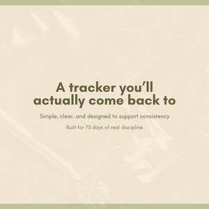 K&ouml;nnte beinhalten: Hellbeige Hintergrund mit dem Text "A tracker you'll actually come back to". Zus&auml;tzlicher Text lautet "Simple, clear, and designed to support consistency" und "Built for 75 days of real discipline."