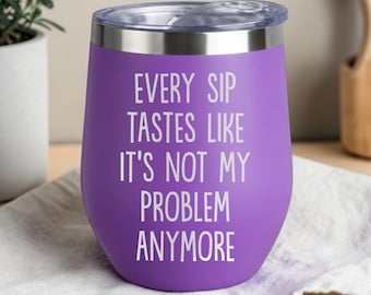 Cada sorbo sabe como si ya no fuera mi problema. Vaso de vino, regalo divertido de jubilación para jefe o compañero de trabajo, ideas de regalos sarcásticos para ella.