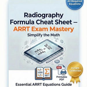 May include: A white and blue guide titled "Radiography Formula Cheat Sheet - ARRT Exam Mastery." The cover includes equations, a tablet illustration, and icons for PDF and instant download. The text reads "Simplify the Math" and "Essential ARRT Equations Guide."