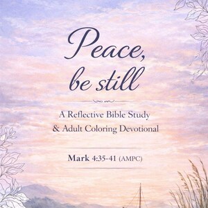 May include: A watercolor illustration of a serene lake scene with a small sailboat. The sky is a blend of pinks and purples, with the words "Peace, be still" at the top. Text below reads "A Reflective Bible Study & Adult Coloring Devotional."