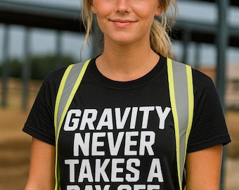 Gravity Never Takes a Day Off Shirt | Ironworker Gift | Funny Construction Safety Tee | Father's Day Gift