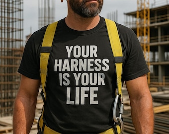 Your Harness Is Your Life Shirt | Ironworker Gift | Construction Safety Tee | Blue Collar Dad Gift