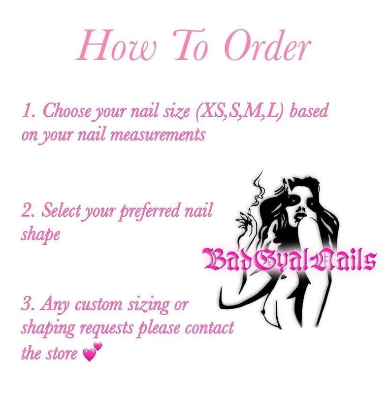 May include: A white background with pink text detailing nail ordering instructions. The text includes choosing nail size and shape. A black and white graphic of a woman is featured with the text "Bad Gyal Nails".