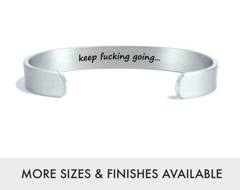 keep fucking going... | Affirmative Quote | Motivational Gift | Personalized engraved 3/8" hidden message cuff bracelet | Best Friend Gift