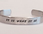 Affirmation/ Encouragement / Inspirational gift  - "It Is What It Is" READY TO SHIP 3/8" outside message cuff