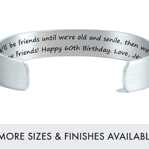 Best Friend 60th Birthday Gift for Women | We&#39;ll be friends until we&#39;re old and senile...| Custom Friendship Bracelet | Personalized Cuff