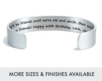 Best Friend 60th Birthday Gift for Women | We'll be friends until we're old and senile...| Custom Friendship Bracelet | Personalized Cuff