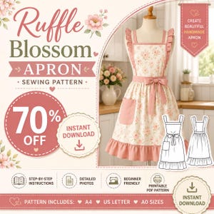 May include: A sewing pattern for a Ruffle Blossom apron featuring a floral print, pink ruffles, and a waist tie. The image includes text: Ruffle Blossom APRON SEWING PATTERN, 70% OFF, INSTANT DOWNLOAD, STEP-BY-STEP INSTRUCTIONS, DETAILED PHOTOS, BEGINNER FRIENDLY, PRINTABLE PDF PATTERN, PATTERN INCLUDES: A4, US LETTER, A0 SIZES.