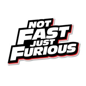 May include: A white sticker featuring the text "NOT FAST JUST FURIOUS" in a black and red design. The words are stacked and angled, with a red outline.