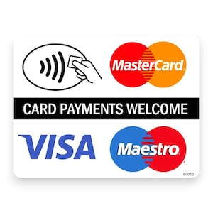 May include: White rectangular sign with the words "CARD PAYMENTS WELCOME" in black. The sign displays the logos for Visa, Mastercard, and Maestro, along with a contactless payment symbol.