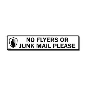 May include: A rectangular white sign with black text stating "NO FLYERS OR JUNK MAIL PLEASE." The sign features a black border and a graphic of a hand within a shield. It's designed to prevent unwanted deliveries.