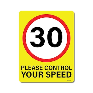 May include: A yellow rectangular sign featuring a red-rimmed white circle with the number 30 in black. The text "PLEASE CONTROL YOUR SPEED" is displayed below. The sign is a traffic safety measure, indicating a speed limit.