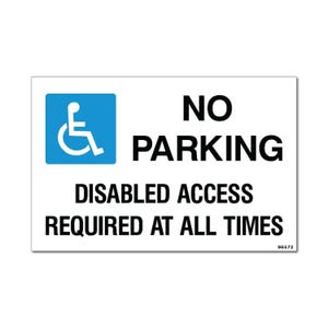 May include: A rectangular white sign with black text and a blue square with a white wheelchair symbol. The sign reads "NO PARKING DISABLED ACCESS REQUIRED AT ALL TIMES."