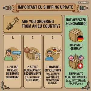 May include: An informational graphic titled IMPORTANT EU SHIPPING UPDATE. It features a spark plug icon, three numbered steps for EU orders, and a section for non-affected countries including Germany, Switzerland, the UK, and the USA with flags.