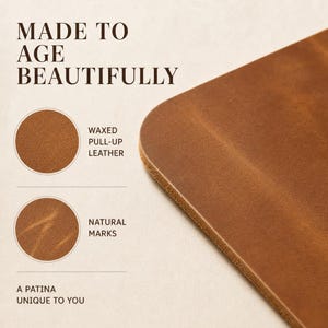 May include: A brown leather surface with rounded corners. Text reads: MADE TO AGE BEAUTIFULLY, WAXED PULL-UP LEATHER, NATURAL MARKS, and A PATINA UNIQUE TO YOU. Two circular insets show close-up views of the leather texture and natural markings.