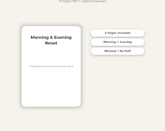 May include: A digital product labelled "Morning & Evening Reset", described as a "Printable PDF Instant Download." The design features a white rectangular card with the title and the phrase "Simple systems to start and end the day calmly." Additional text includes "5 Pages Included."