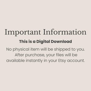 May include: A light beige digital graphic with dark text that reads: Important Information. This is a Digital Download. No physical item will be shipped to you. After purchase, your files will be available instantly in your Etsy account.