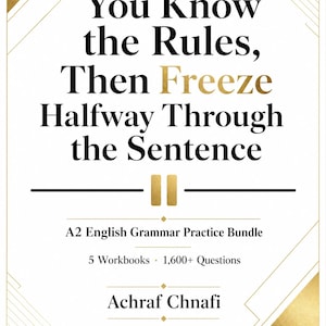 May include: A white rectangular book cover with gold corner accents featuring the black text: You Know the Rules, Then Freeze Halfway Through the Sentence. It includes a pause symbol, A2 English Grammar Practice Bundle, 5 Workbooks, 1,600+ Questions, the author name Achraf Chnafi, and the LingoMento logo.