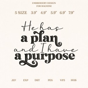 Könnte beinhalten: Ein Stickdesign für Maschinenstickerei mit dem Text "He has a plan and I have a purpose" in einer dekorativen Schriftart. Erhältlich in 5 Größen, von 9.9 cm bis 20.1 cm, und verschiedenen Dateiformaten. Geeignet für Stickprojekte.