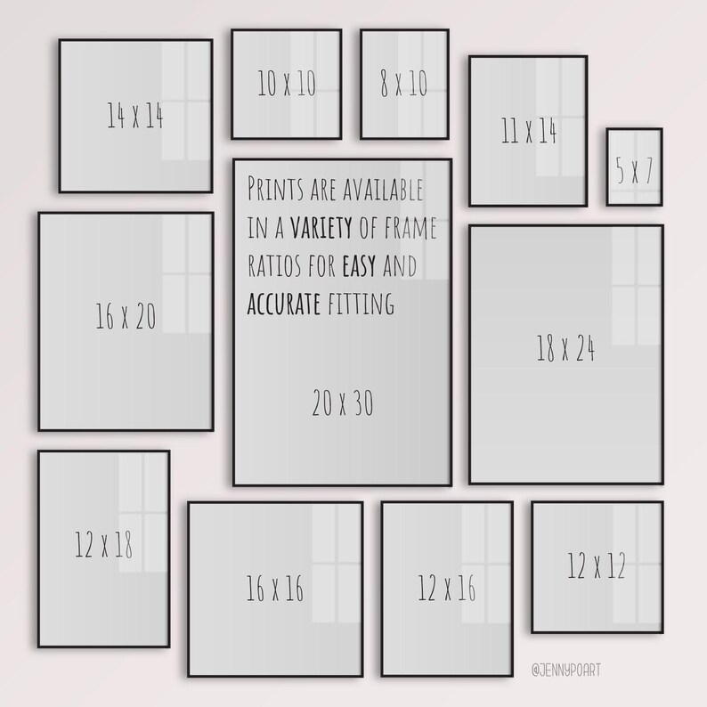 May include: A collection of framed prints in various sizes, including 14 x 14 inches, 16 x 20 inches, and 20 x 30 inches. The text on the central print reads "PRINTS ARE AVAILABLE IN A VARIETY OF FRAME RATIOS FOR EASY AND ACCURATE FITTING."
