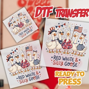 May include: DTF transfer sheets featuring cartoon geese in patriotic attire, including hats, bow ties, and an American flag. The text "RED WHITE & SILLY GOOSE" and "READY TO PRESS" are also visible.