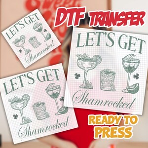 May include: DTF transfer sheets with the text "LET'S GET Shamrocked" and illustrations of cocktails. The sheets are ready to press and feature a grid background. The words "DTF TRANSFER" and "READY TO PRESS" are also visible.