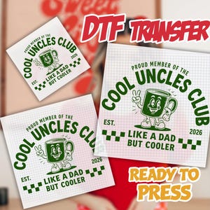 May include: DTF transfer sheets with a green and white design. The design features a cartoon mug with the text "COOL UNCLES CLUB" and "LIKE A DAD BUT COOLER". The text "READY TO PRESS" is also visible.