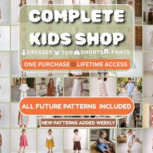 Könnte beinhalten: Eine digitale Collage von Schnittmustern für Kinderkleidung mit dem Text COMPLETE KIDS SHOP, DRESSES, TOPS, SHORTS, PANTS, ONE PURCHASE LIFETIME ACCESS, ALL FUTURE PATTERNS INCLUDED und NEW PATTERNS ADDED WEEKLY, die verschiedene Stile zeigt.