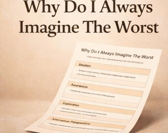 Why Do I Always Imagine The Worst | Reduce Negative Overthinking And Feel More Calm | Printable Worksheet